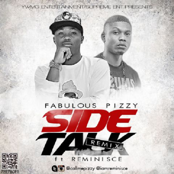 MUSIC | Fabulous Pizzy(@callmepizzy) | Side Talk (Remix)
Ft. Reminisce(@IamReminisce)