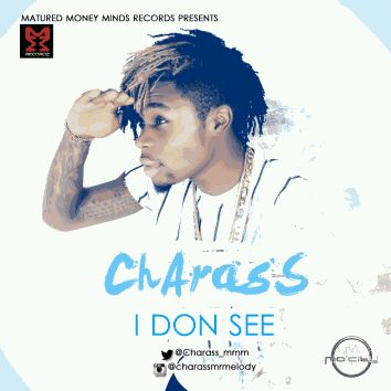MUSIC | Charass – I Don See (Prod. by Young John)