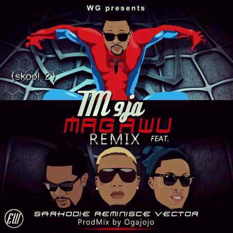 VIDEO + AUDIO | TM 9ja – Magawu (Remix) ft. Vector & Reminisce