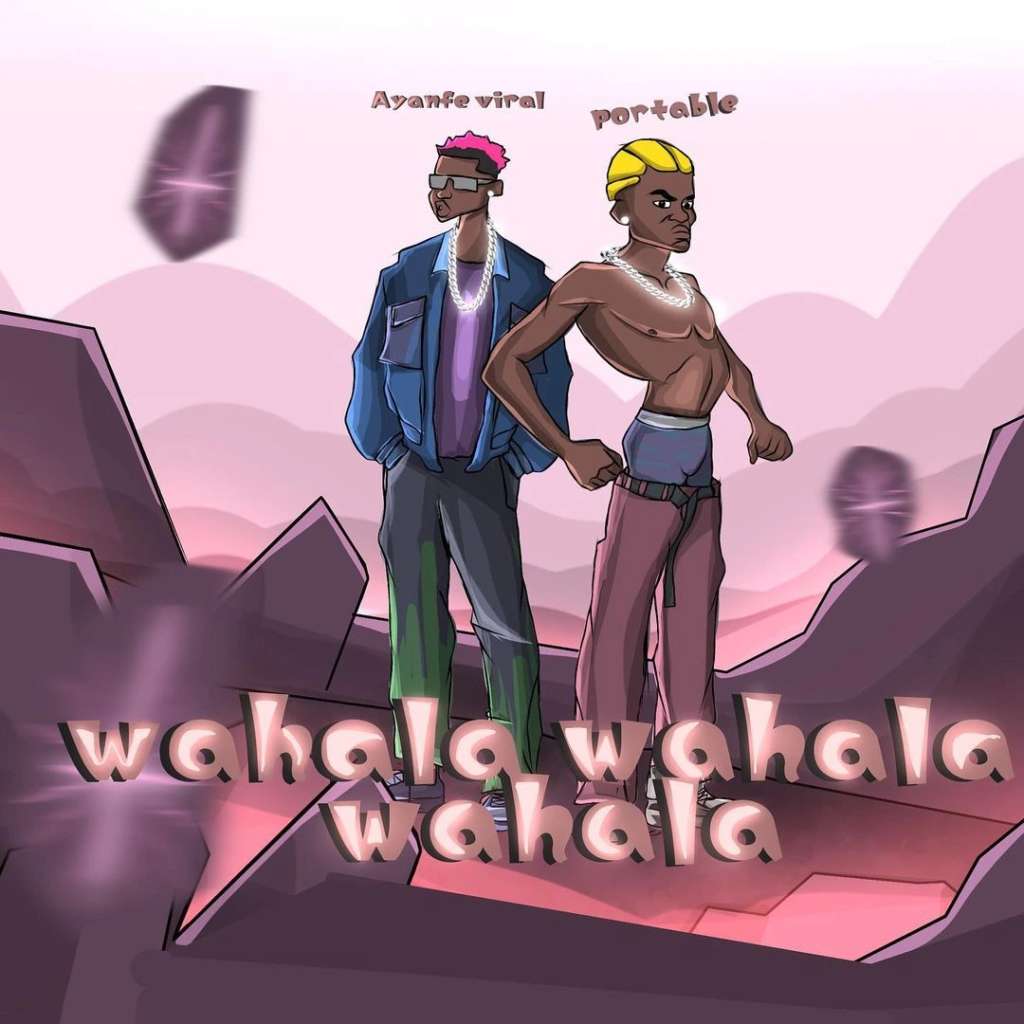 DOWNLOAD Ayanfe Viral Ft. Portable – Wahala Wahala Wahala mp3