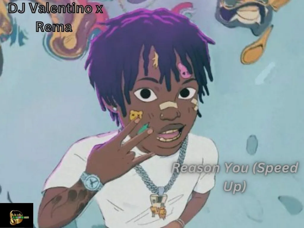DOWNLOAD DJ Valentino x Rema – Reason You (Speed Up) mp3