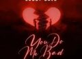 DOWNLOAD Luddy Dave – You Do Me Bad mp3
