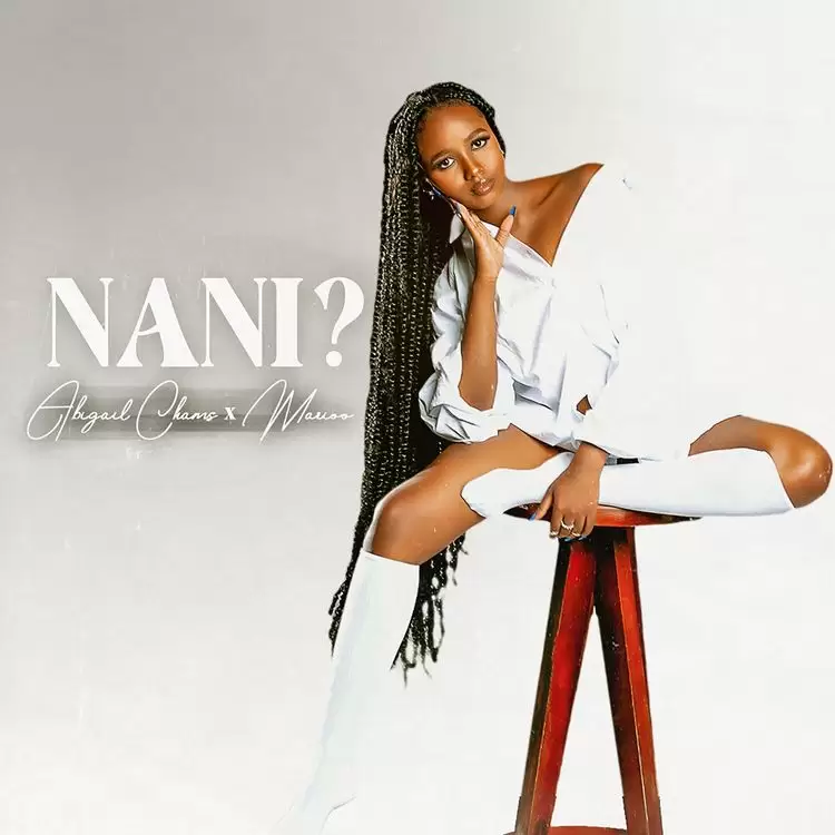 DOWNLOAD Abigail Chams ft Marioo – Nani mp3