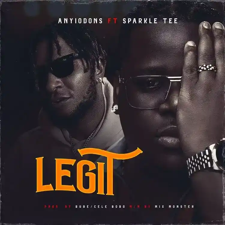 DOWNLOAD Anyidons – Legit ft. Sparkle Tee mp3