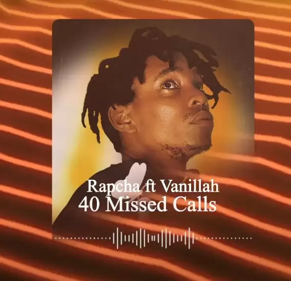 DOWNLOAD Rapcha ft Vanillah – 40 Missed Calls mp3