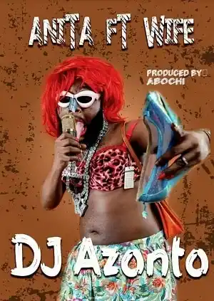 DOWNLOAD Dj Azonto – Anita Ft. Wife mp3