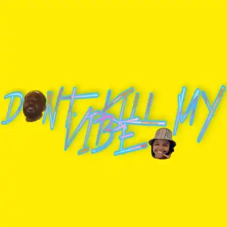 DOWNLOAD Eddie Khae – Don’t Kill My Vibe Ft JayJayy mp3